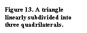 Text Box: Figure 13. A triangle linearly subdivided into three quadrilaterals.
